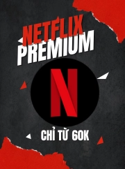 Dịch Vụ Thanh Toán Netflix Premium Xem phim 4k và Full HD